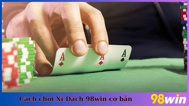 Cách chơi Xì Dách 98Win cơ bản