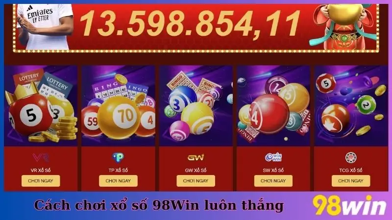 Cách chơi xổ số 98Win luôn thắng