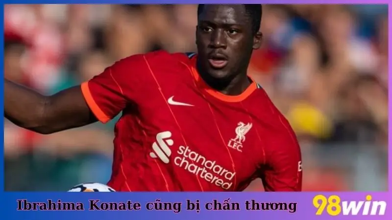 Cầu thủ Ibrahima Konate cũng đang gặp chấn thương và cần theo dõi thêm trước khi trở lại sân đấu