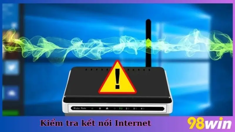Kiểm tra kết nối Internet khi đăng nhập 98win
