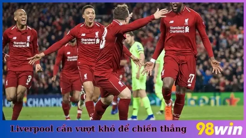 Liverpool phải vượt qua khó khăn trong việc thiếu các cầu thủ quan trọng để giành chiến thắng