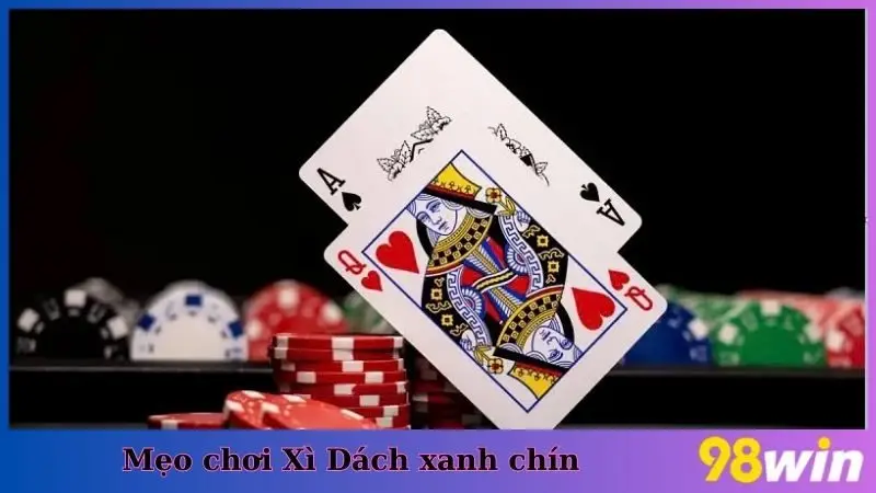 Mẹo chơi Xì Dách xanh chín